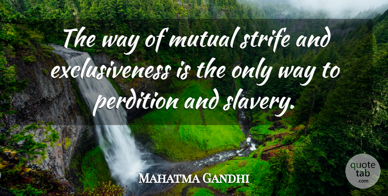 Mahatma Gandhi Quote About Slavery, Way, Perdition: The Way Of Mutual Strife...