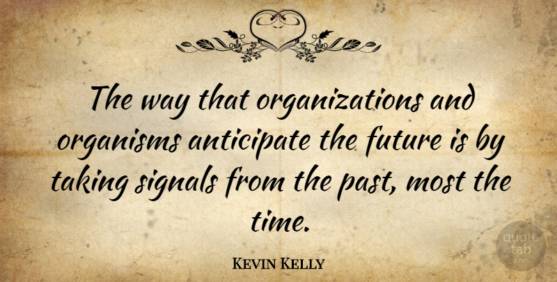 Kevin Kelly Quote About Past, Organization, Way: The Way That Organizations And...