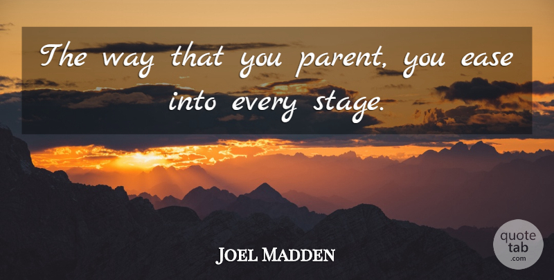 Joel Madden Quote About undefined: The Way That You Parent...