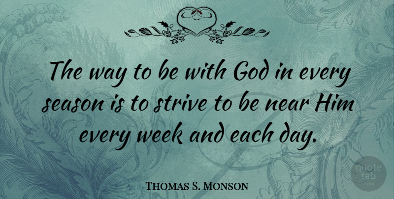 Thomas S. Monson Quote About God, Each Day, Way: The Way To Be With...