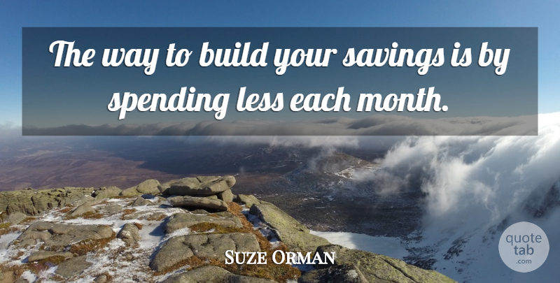 Suze Orman Quote About Way, Months, Each Month: The Way To Build Your...