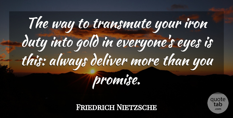 Friedrich Nietzsche Quote About Eye, Iron, Promise: The Way To Transmute Your...