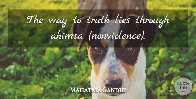 Mahatma Gandhi Quote About Lying, Way, Ahimsa: The Way To Truth Lies...