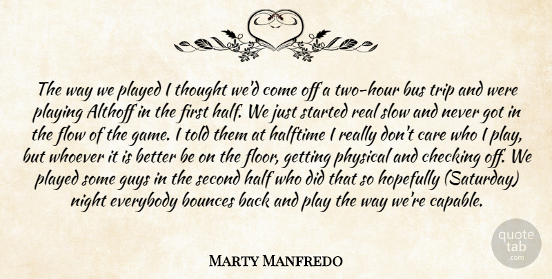 Marty Manfredo Quote About Bus, Care, Checking, Everybody, Flow: The Way We Played I...