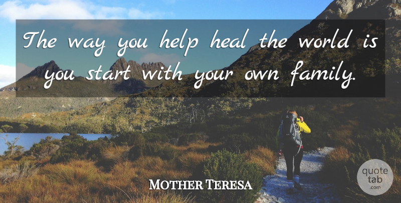 Mother Teresa Quote About Life, Family, Healing: The Way You Help Heal...
