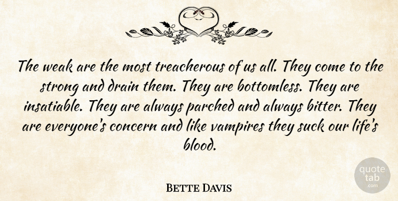 Bette Davis Quote About Concern, Drain, Strong, Suck, Vampires: The Weak Are The Most...