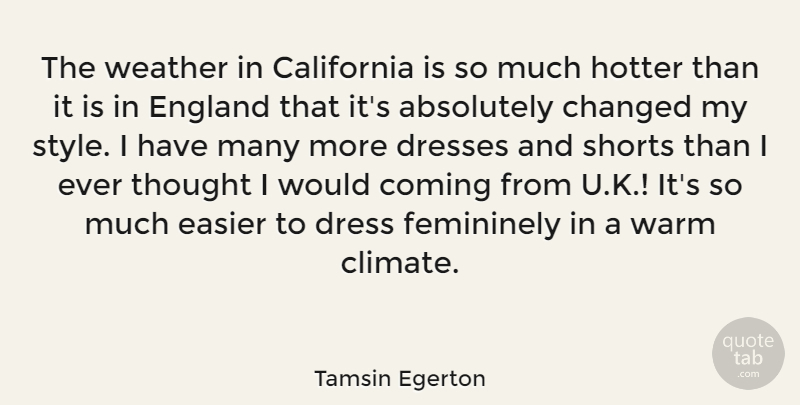 Tamsin Egerton Quote About Weather, California, Style: The Weather In California Is...
