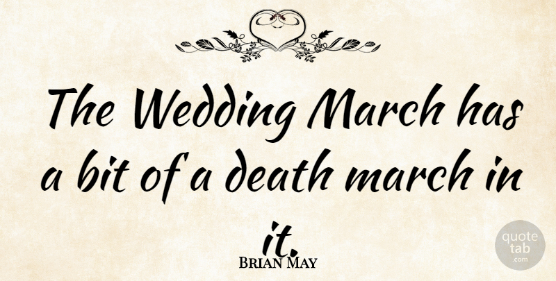 Brian May Quote About Wedding, Wedding Day, March: The Wedding March Has A...