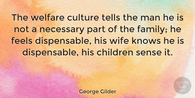 George Gilder Quote About Children, Men, Wife: The Welfare Culture Tells The...