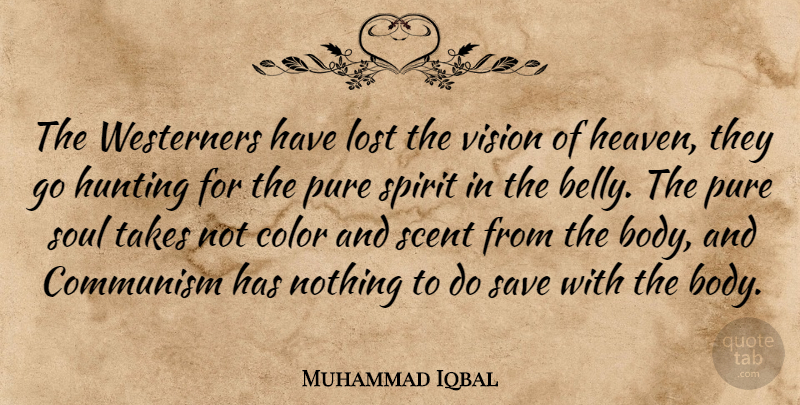 Muhammad Iqbal Quote About Hunting, Color, Heaven: The Westerners Have Lost The...