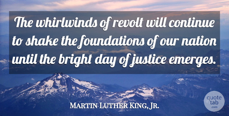 Martin Luther King, Jr. Quote About Justice, Foundation, I Have A Dream Speech: The Whirlwinds Of Revolt Will...