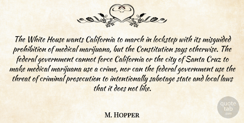 M. Hopper Quote About California, Cannot, City, Constitution, Criminal: The White House Wants California...
