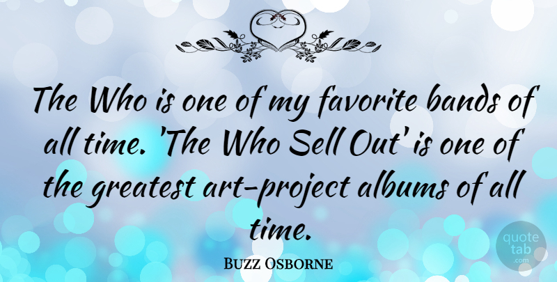 Buzz Osborne Quote About Albums, Bands, Sell, Time: The Who Is One Of...