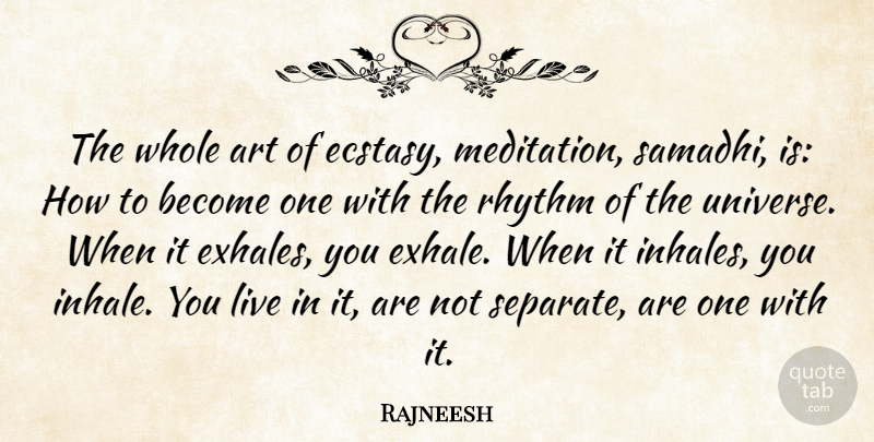 Rajneesh Quote About Art, Meditation, Samadhi: The Whole Art Of Ecstasy...