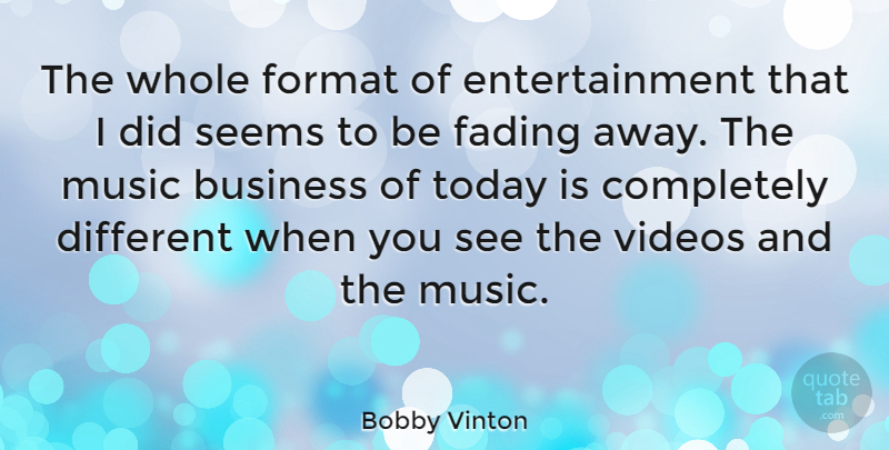 Bobby Vinton Quote About Business, Different, Video: The Whole Format Of Entertainment...