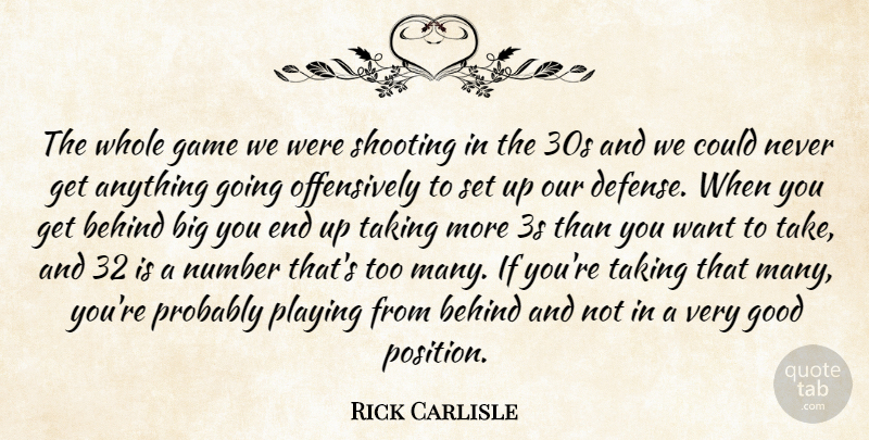 Rick Carlisle Quote About Behind, Game, Good, Number, Playing: The Whole Game We Were...