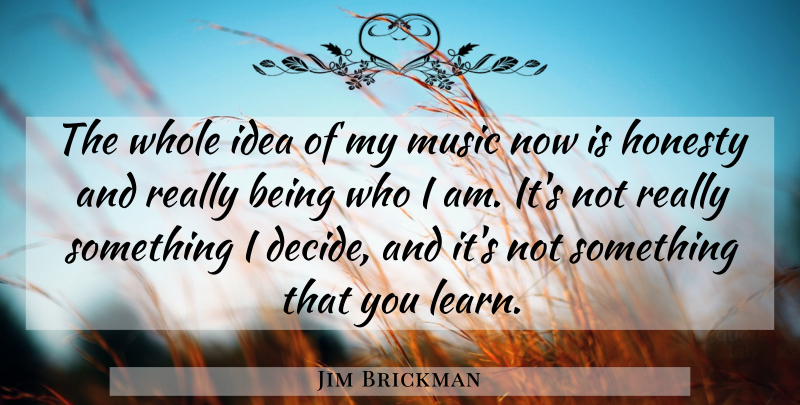 Jim Brickman Quote About Honesty, Music: The Whole Idea Of My...