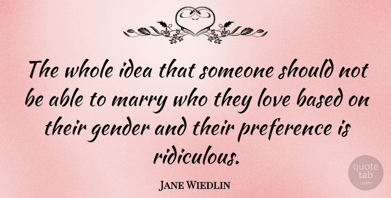 Jane Wiedlin Quote About Based, Love, Preference: The Whole Idea That Someone...