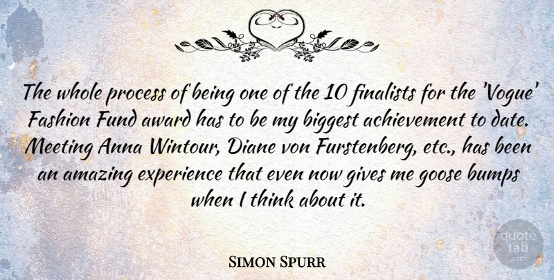 Simon Spurr Quote About Achievement, Amazing, Anna, Award, Biggest: The Whole Process Of Being...