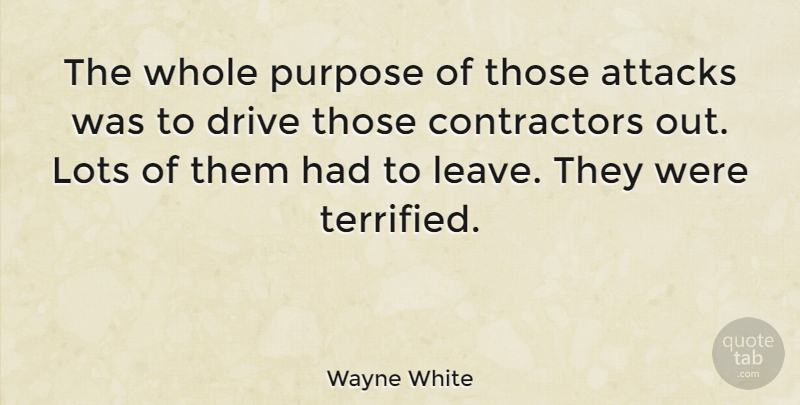 Wayne White Quote About American Architect, Attacks, Lots: The Whole Purpose Of Those...