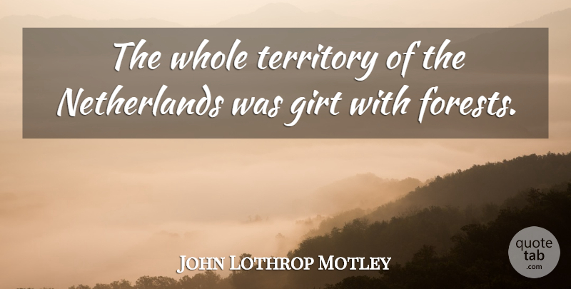 John Lothrop Motley Quote About undefined: The Whole Territory Of The...