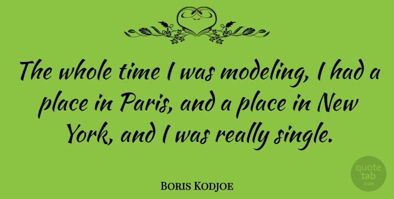 Boris Kodjoe Quote About New York, Paris, Modeling: The Whole Time I Was...
