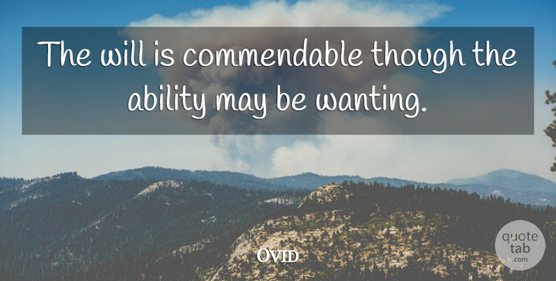 Ovid Quote About undefined: The Will Is Commendable Though...