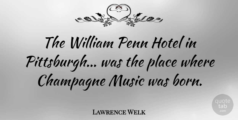 Lawrence Welk Quote About Music, Pittsburgh, Hospitality: The William Penn Hotel In...