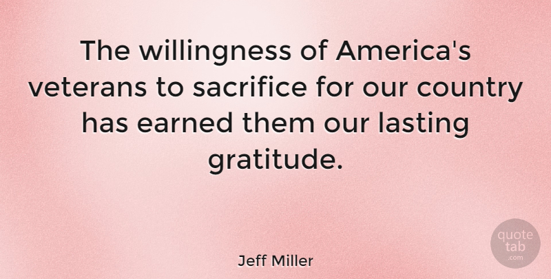 Jeff Miller Quote About Thanksgiving, Country, Memorial Day: The Willingness Of Americas Veterans...
