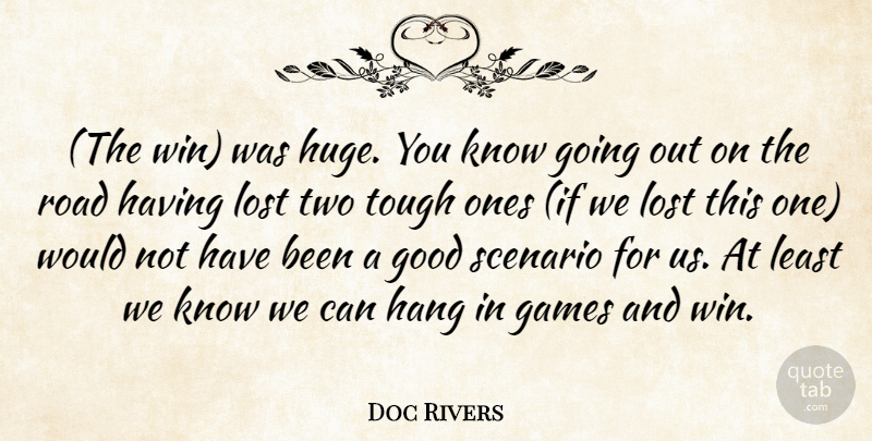 Doc Rivers Quote About Games, Good, Hang, Lost, Road: The Win Was Huge You...