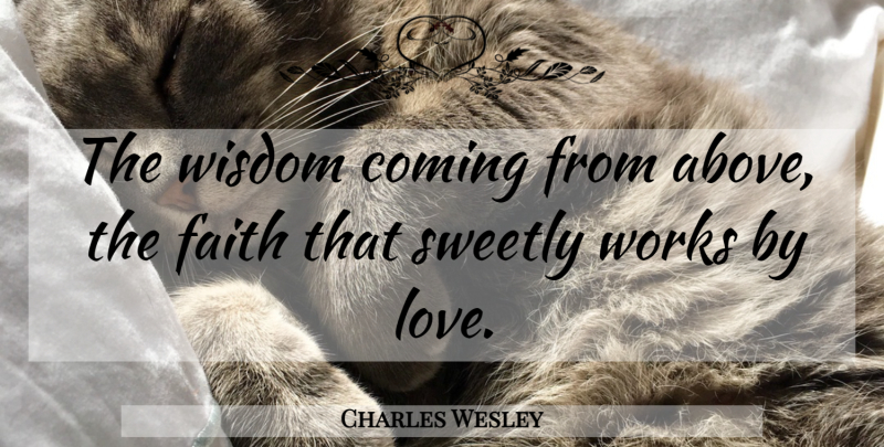 Charles Wesley Quote About undefined: The Wisdom Coming From Above...