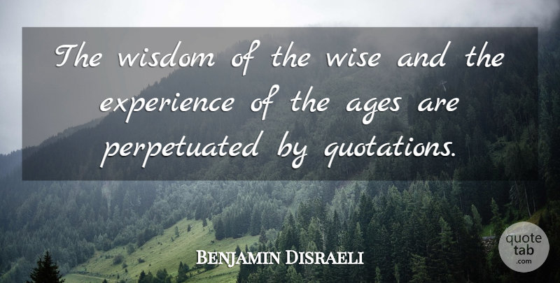 Benjamin Disraeli Quote About Inspirational, Wise, Wisdom: The Wisdom Of The Wise...