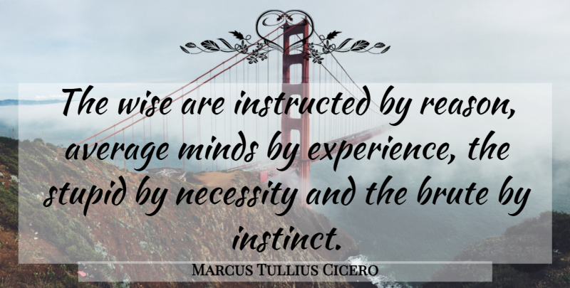 Marcus Tullius Cicero Quote About Inspirational, Wise, Wisdom: The Wise Are Instructed By...