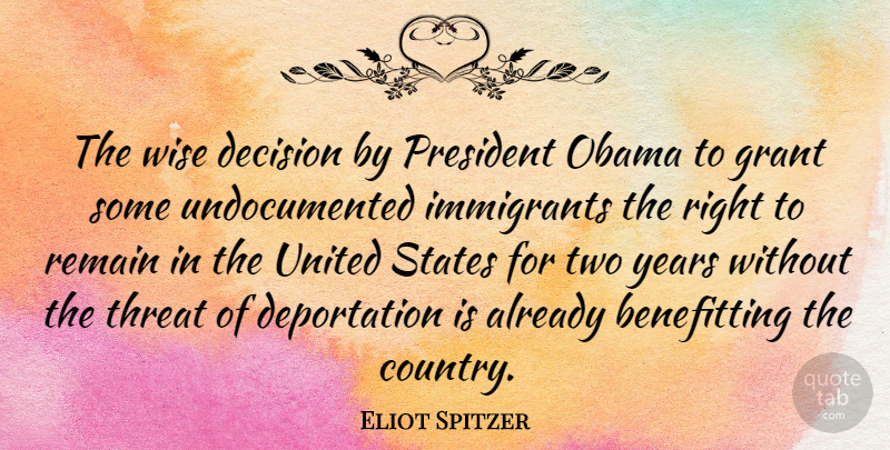 Eliot Spitzer Quote About Grant, Immigrants, Obama, Remain, States: The Wise Decision By President...