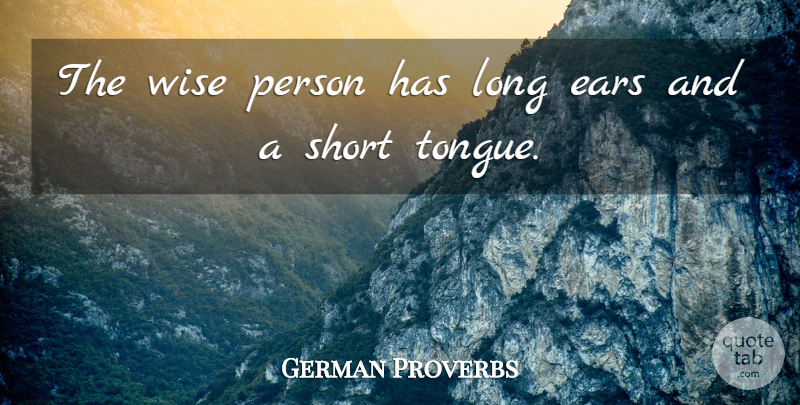 German Proverbs Quote About Ears, Proverbs, Short, Wisdom, Wise: The Wise Person Has Long...