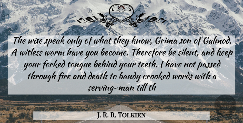 J. R. R. Tolkien Quote About Behind, Crooked, Death, Fire, Passed: The Wise Speak Only Of...