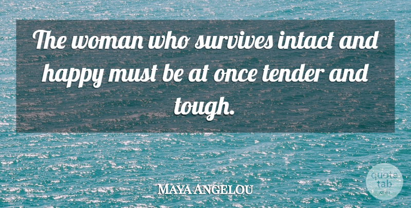Maya Angelou Quote About Tough: The Woman Who Survives Intact...