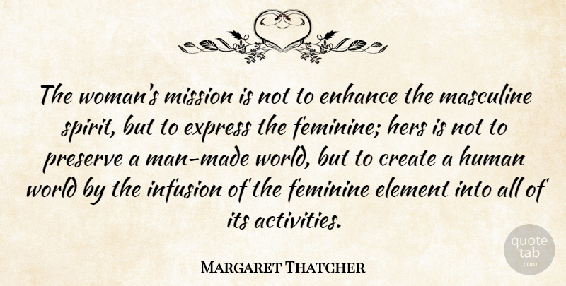 Margaret Thatcher Quote About Men, Masculine And Feminine, World: The Womans Mission Is Not...