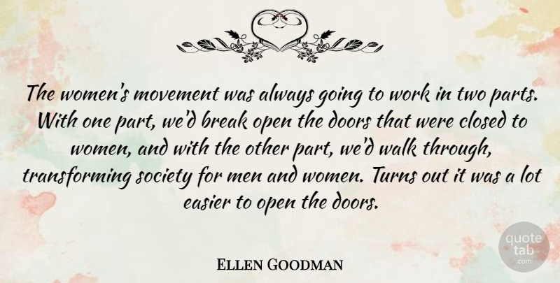 Ellen Goodman Quote About Break, Closed, Doors, Easier, Movement: The Womens Movement Was Always...