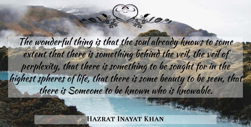 Hazrat Inayat Khan Quote About Life, Beauty, Soul: The Wonderful Thing Is That...