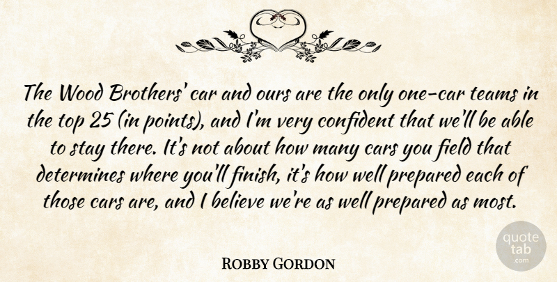 Robby Gordon Quote About Believe, Car, Cars, Confident, Determines: The Wood Brothers Car And...