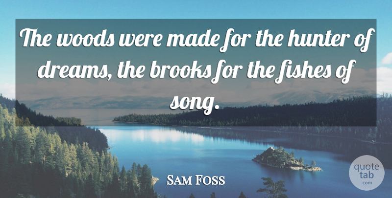 Sam Foss Quote About Brooks, Fishes, Hunter, Woods: The Woods Were Made For...