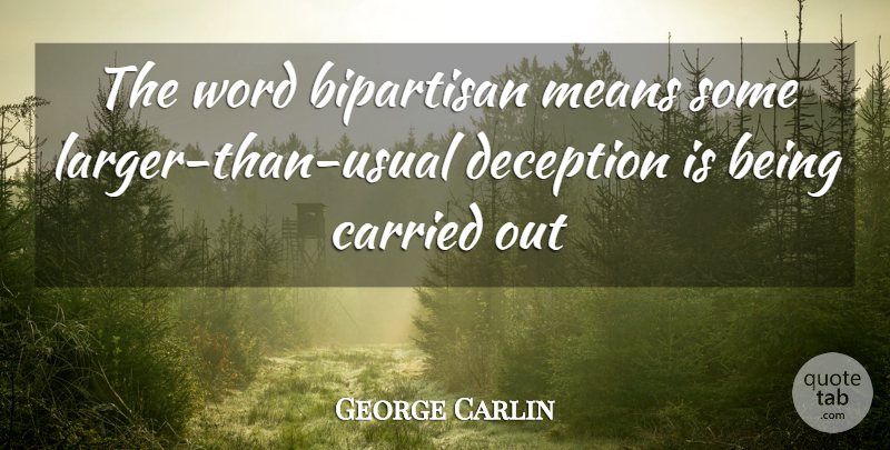 George Carlin Quote About Bipartisan, Carried, Deception, Means, Word: The Word Bipartisan Means Some...
