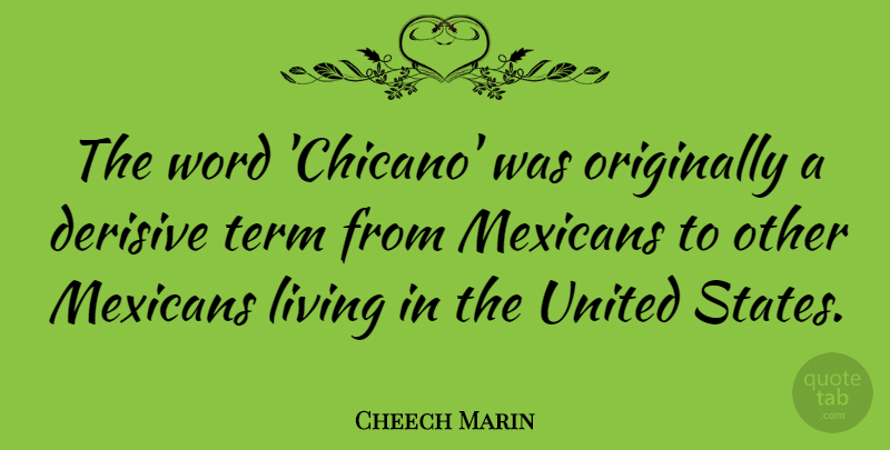 Cheech Marin Quote About Originally, Term, United: The Word Chicano Was Originally...