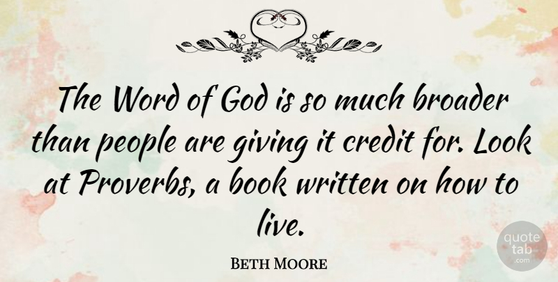 Beth Moore Quote About Broader, Credit, God, People, Word: The Word Of God Is...