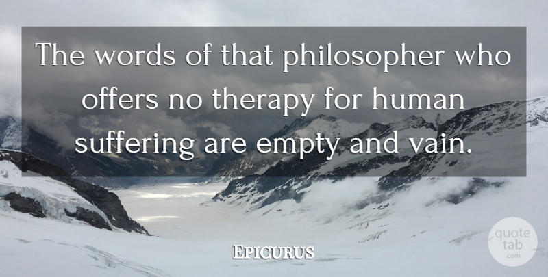 Epicurus Quote About Suffering, Philosopher, Empty: The Words Of That Philosopher...