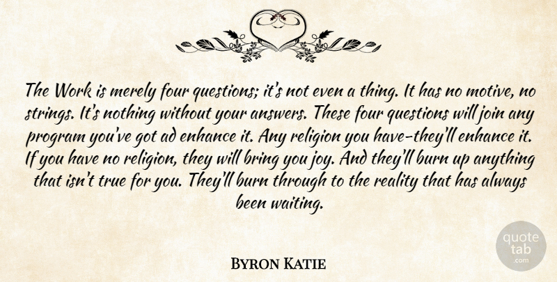 Byron Katie Quote About Reality, Joy, Waiting: The Work Is Merely Four...