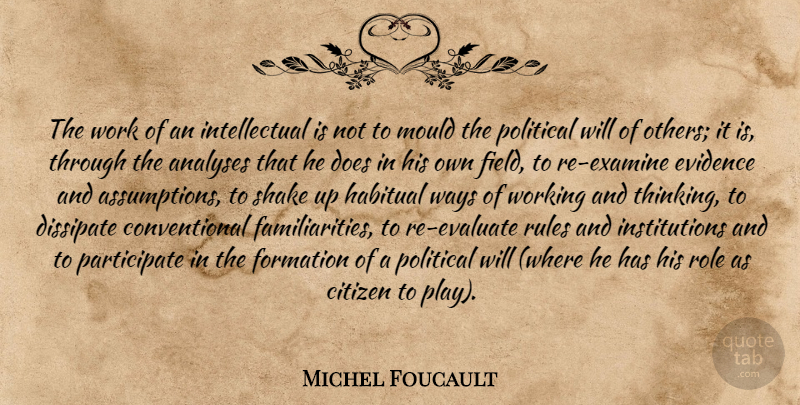 Michel Foucault Quote About Intelligent, Thinking, Political Will: The Work Of An Intellectual...