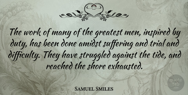 Samuel Smiles Quote About Work, Men, Suffering: The Work Of Many Of...