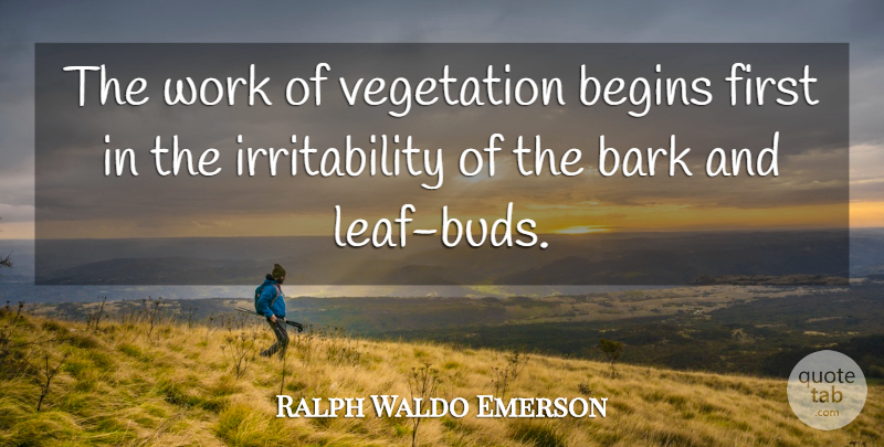 Ralph Waldo Emerson Quote About Life, Firsts, Bud: The Work Of Vegetation Begins...